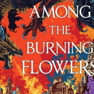 Read PDF Among the Burning Flowers (The 