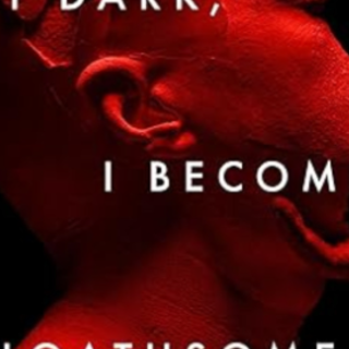 Read (PDF) Book At Dark I Become Loathso